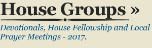 HOUSE GROUPS - Devotionals, House Fellowship and Local Prayer Meetings - 2017.