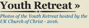 YOUTH RETREAT - Photos of the Youth Retreat hosted by the UK Church of Christ - 2016. 