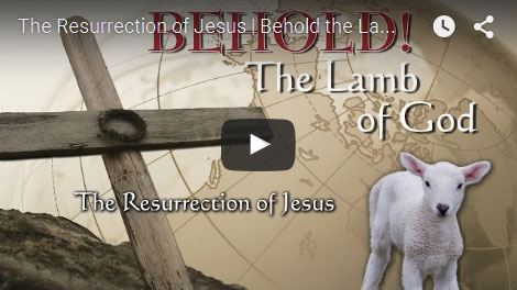 BEHOLD THE LAMB OF GOD | The Ressurection of Jesus