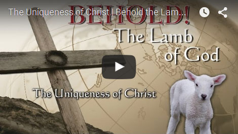 BEHOLD THE LAMB OF GOD | The Uniqueness of Christ
