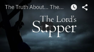 THE TRUTH ABOUT | The Lord's Supper